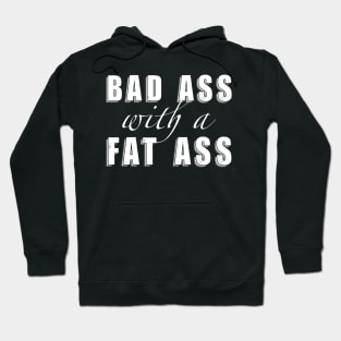 Bad Ass with a Fat Ass Hoodie